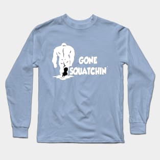 Gone Squatchin' Long Sleeve T-Shirt